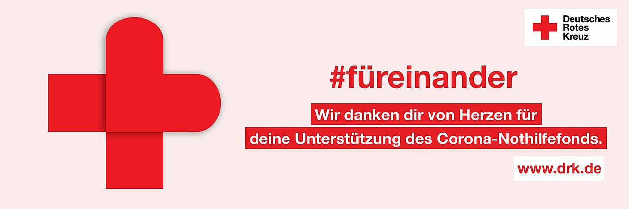 DRK #füreinander Danke Das DRK bedankt sich für die Unterstützung der Hilfsprojekte des Corona Nothilfefonds