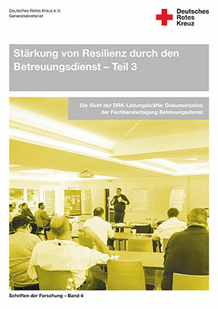 Cover Band 4 Teil 3 Stärkung von Resilienz durch den Betreuungsdienst - Die Sicht der DRK-Leitungskräfte: Dokumentation der Fachberatertagung Betreuungsdienst Cover Band 4 Teil 3 Stärkung von Resilienz durch den Betreuungsdienst - Die Sicht der DRK-Leitungskräfte: Dokumentation der Fachberatertagung Betreuungsdienst